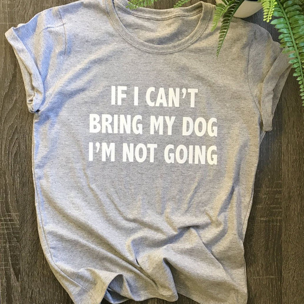 If I Can't Bring My Dog T-Shirt ..jpg