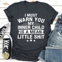 I Must Warn You My Inner Child Is A Mean Little Shit