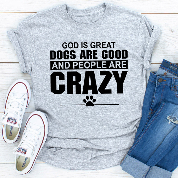 God Is Great Dogs Are Good And People Are Crazy ..jpg