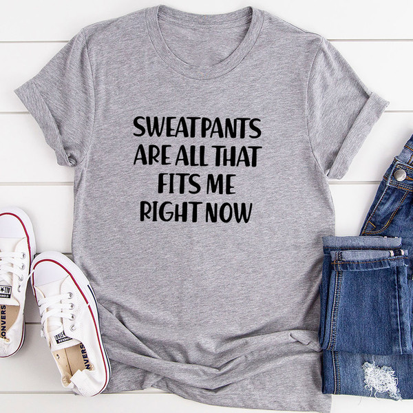 Sweatpants Are All That Fits Me Right Now T-Shirt ..jpg
