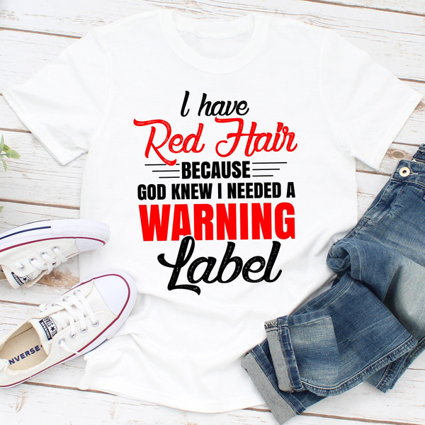 I Have Red Hair Because God Knew I Needed A Warning Label.jpg