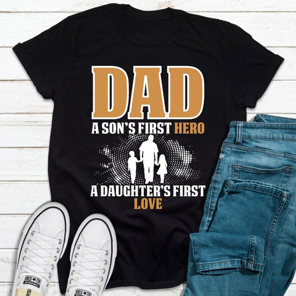 Dad A Son's First Hero A Daughter's First Love.jpg
