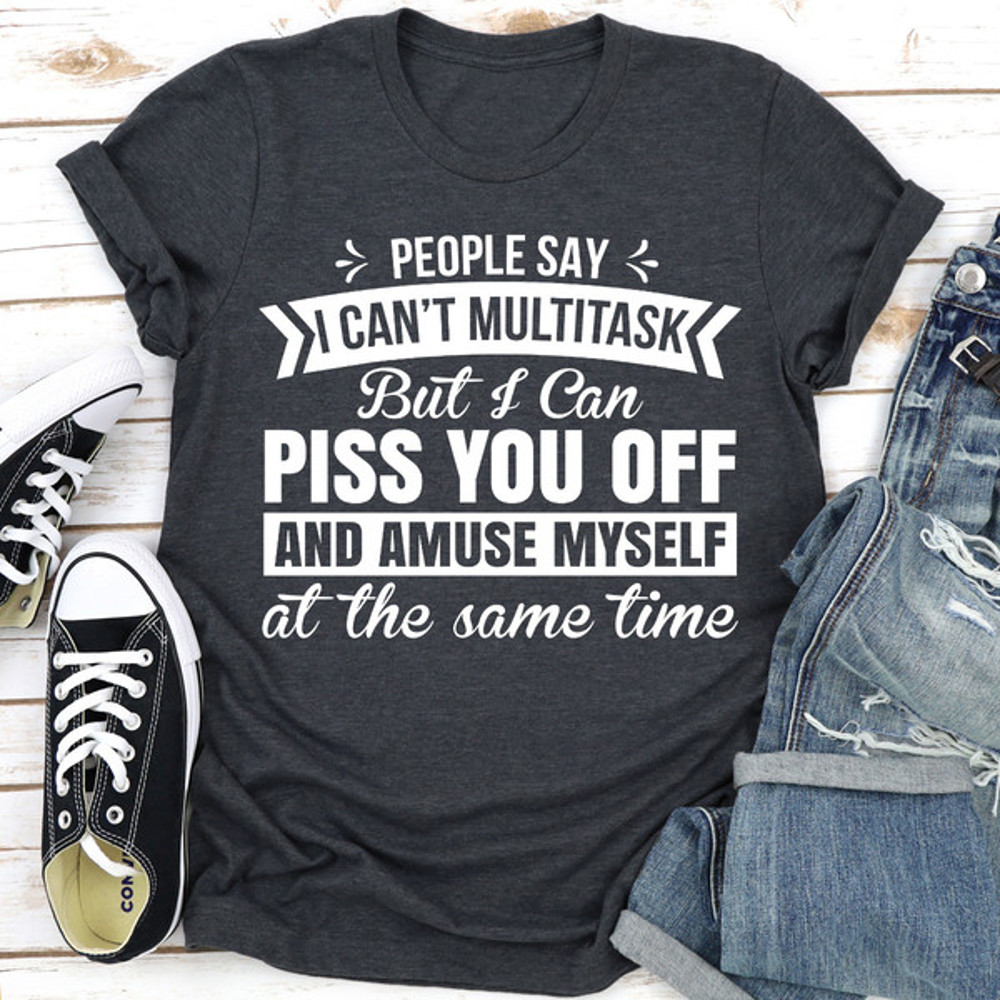 People Say I Can't Multitask.jpg