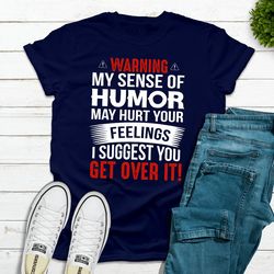 warning my sense of humor may hurt your feelings