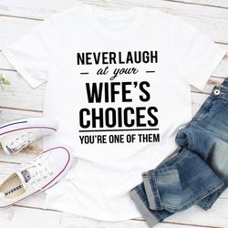 Never Laugh At Your Wife's Choices.