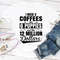 I Need 3 Coffees 6 Puppies And Like 12 Million Dollars 1.jpg