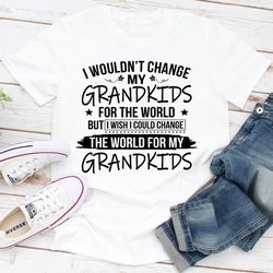 I Wouldn't Change My Grandkids For The World