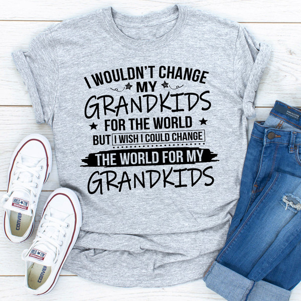 I Wouldn't Change My Grandkids For The World.jpg