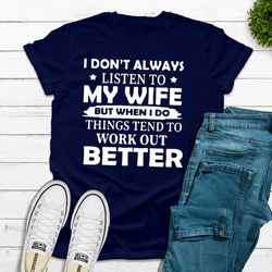 i don't always listen to my wife