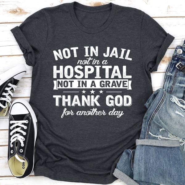 Not In Jail Not In A Hospital Not In A Grave (2).jpg