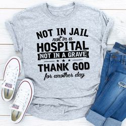 not in jail not in a hospital not in a grave