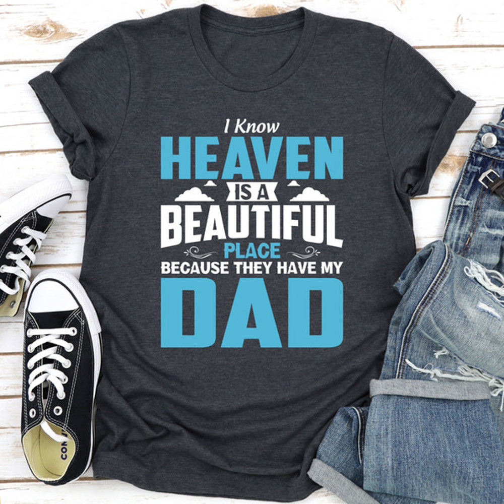 I Know Heaven Is A Beautiful Place Because They Have My Dad (3).jpg