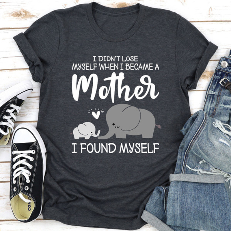I Didn't Lose Myself When I Became A Mother I Found Myself (1).jpg