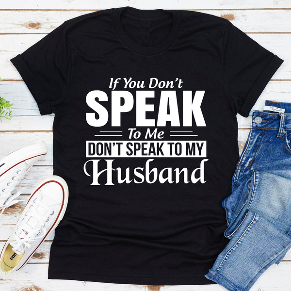 If You Don't Speak To Me Don't Speak To My Husband.jpg