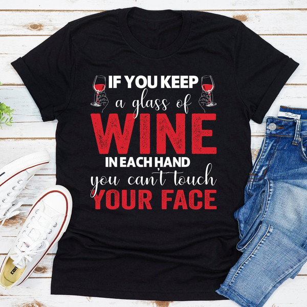 If You Keep A Glass Of Wine In Each Hand You Can't Touch Your Face.0.jpg