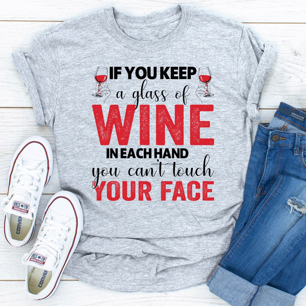 If You Keep A Glass Of Wine In Each Hand You Can't Touch Your Face.jpg