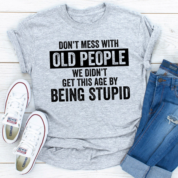 Don't Mess With Old People ..jpg