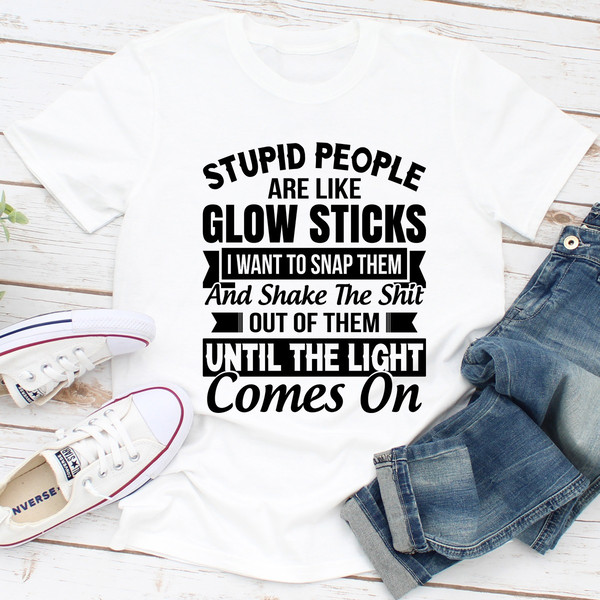 Stupid People Are Like Glowsticks (4).jpg
