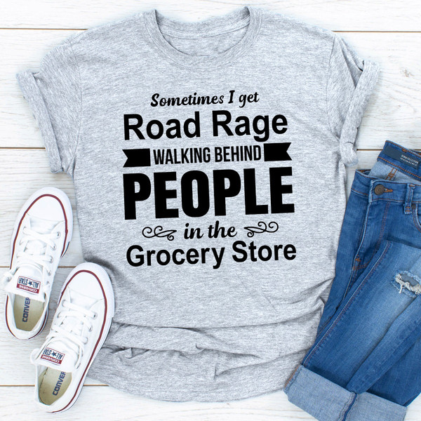 Sometimes I Get Road Rage Walking Behind People In The Grocery Store (2).jpg