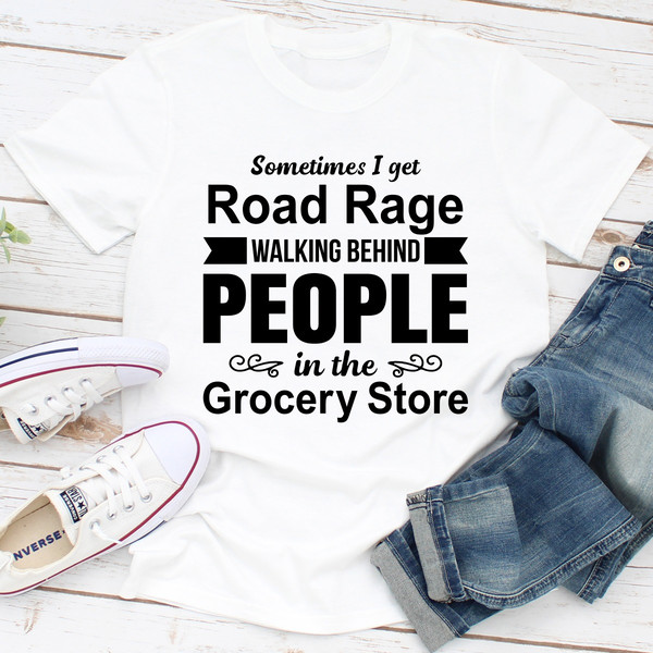 Sometimes I Get Road Rage Walking Behind People In The Grocery Store (3).jpg