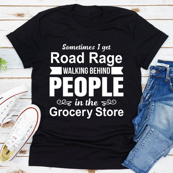 Sometimes I Get Road Rage Walking Behind People In The Grocery Store (4).jpg