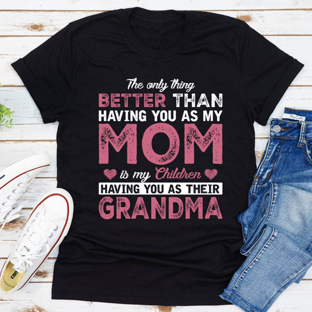 The Only Thing Better Than Having You As My Mom (1).jpg
