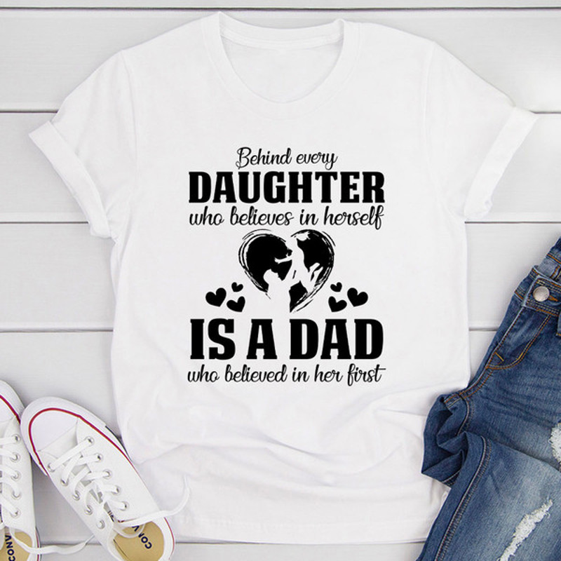 Behind Every Daughter Who Believes In Herself Is A Dad Who Believed In Her First (2).jpg