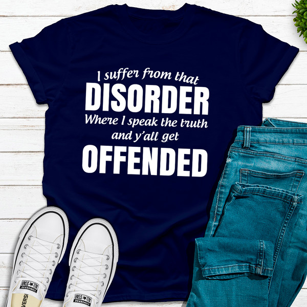 I Suffer From That Disorder Where I Speak The Truth And Y'all Get Offended..jpg