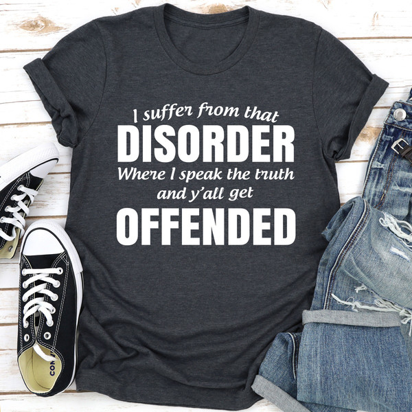 I Suffer From That Disorder Where I Speak The Truth And Y'all Get Offended.0.jpg
