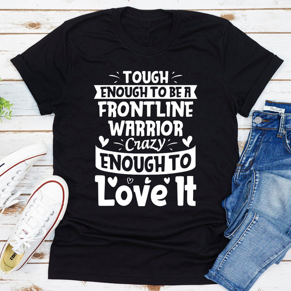 Tough Enough To Be A Frontline Warrior Crazy Enough To Love It.1.jpg