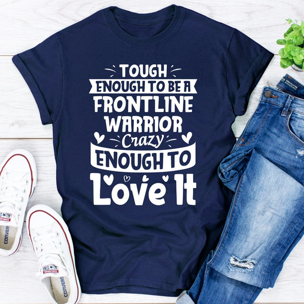 Tough Enough To Be A Frontline Warrior Crazy Enough To Love It.jpg