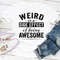 Weird Is A Side Effect Of Being Awesome...jpg