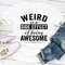 Weird Is A Side Effect Of Being Awesome...jpg