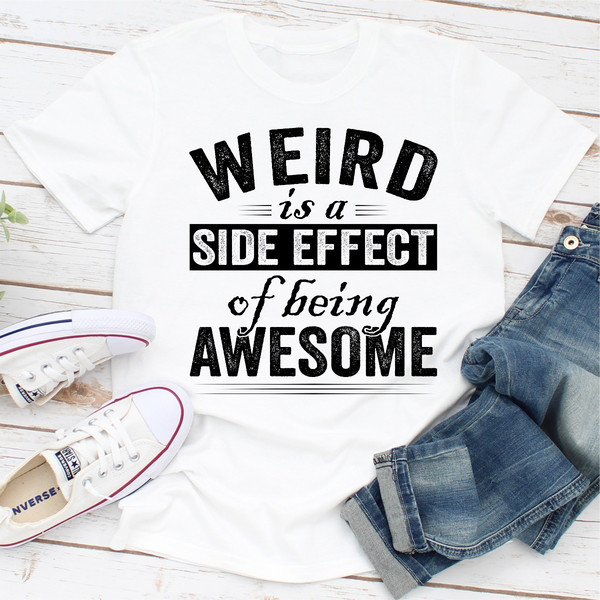 Weird Is A Side Effect Of Being Awesome...jpg