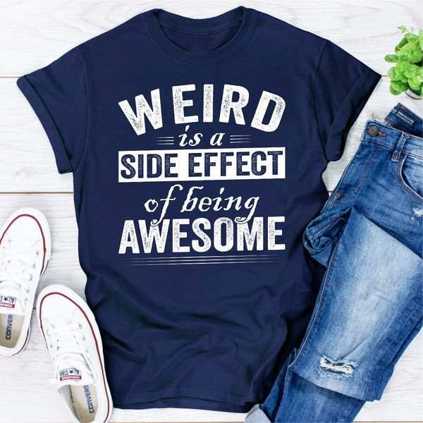 Weird Is A Side Effect Of Being Awesome..jpg