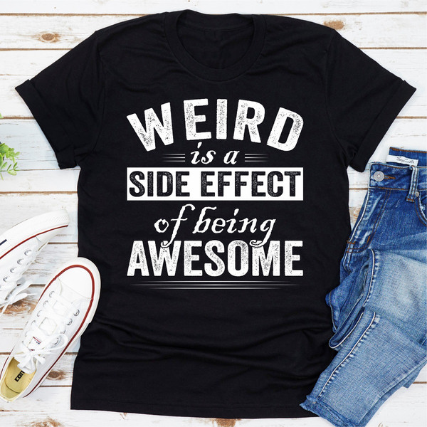 Weird Is A Side Effect Of Being Awesome.jpg