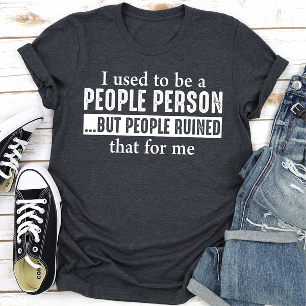 I Used To Be A People Person But People Ruined That For Me (1).jpg
