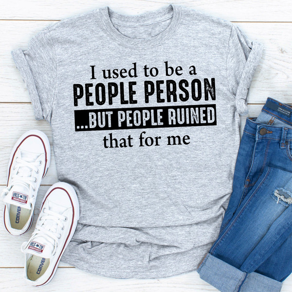 I Used To Be A People Person But People Ruined That For Me (3).jpg