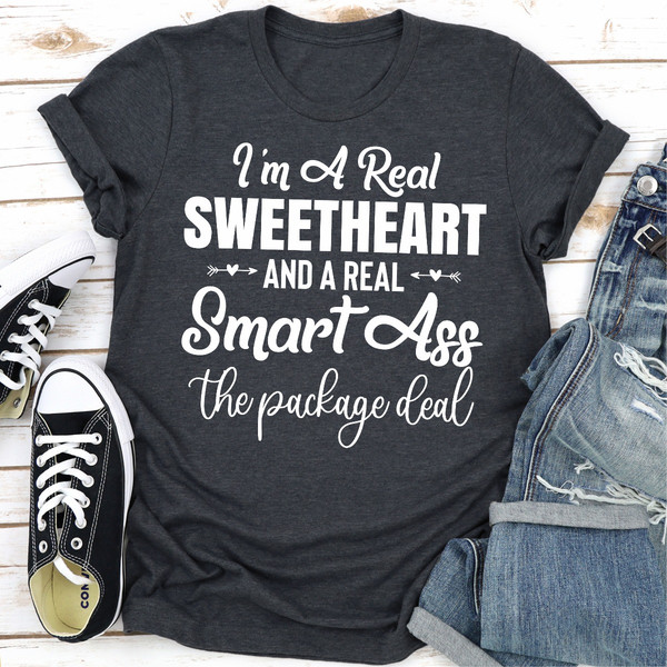 I'm A Real Sweetheart And A Real Smartass The Package Deal ..jpg