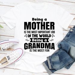 Being A Mother Is The Most Important Job In The World Being A Grandma Is The Most Fun