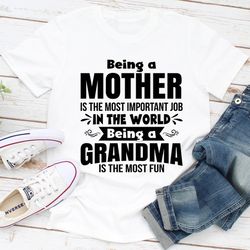 being a mother is the most important job in the world being a grandma is the most fun