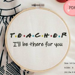 Friends Cross Stitch Pattern,I'll be there for you, Modern Quote,Funny,Gift For Teacher,Tv Show,Beginner Pattern,Small