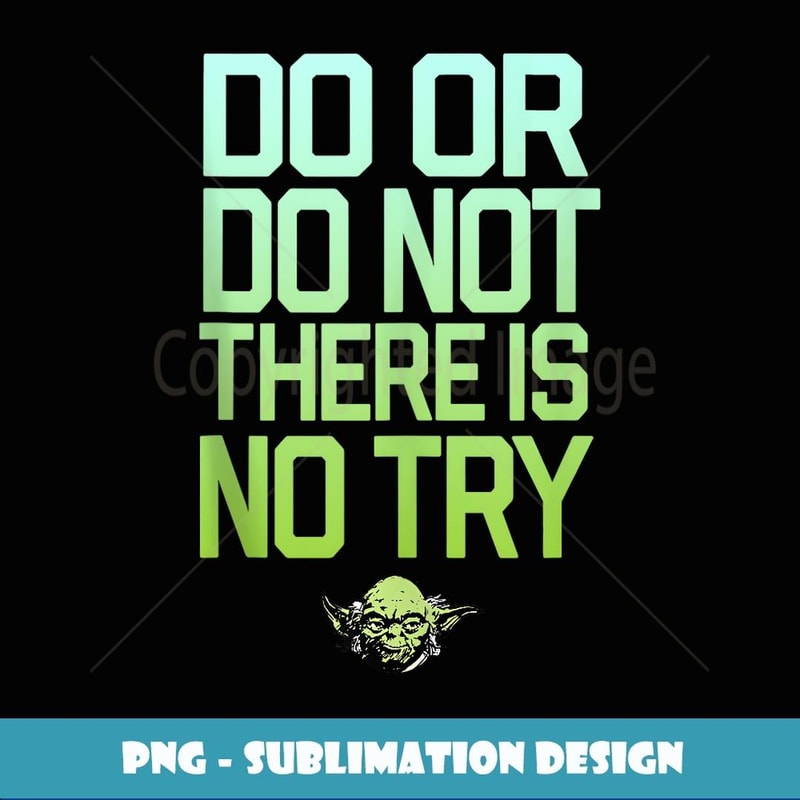 Star Wars Yoda Do Or Do Not There Is No Try Gradient Text - Premium Sublimation Digital Download