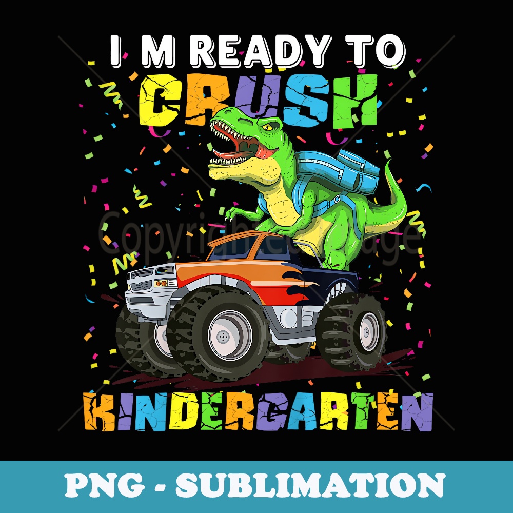 I'm Ready to Crush Kindergarten Dinosaur Back to School Boys - Decorative Sublimation PNG File