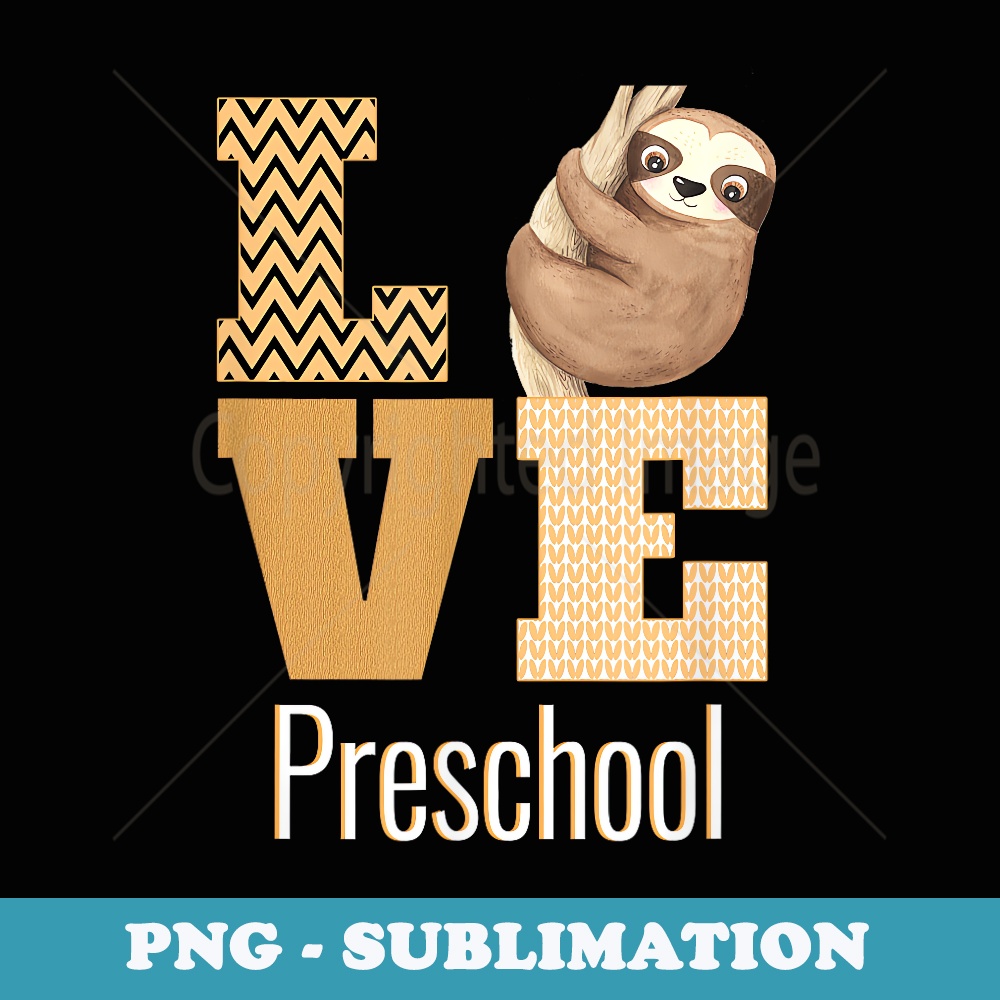 Love Preschool Sloth Preschool Teacher Back To School - High-Resolution PNG Sublimation File