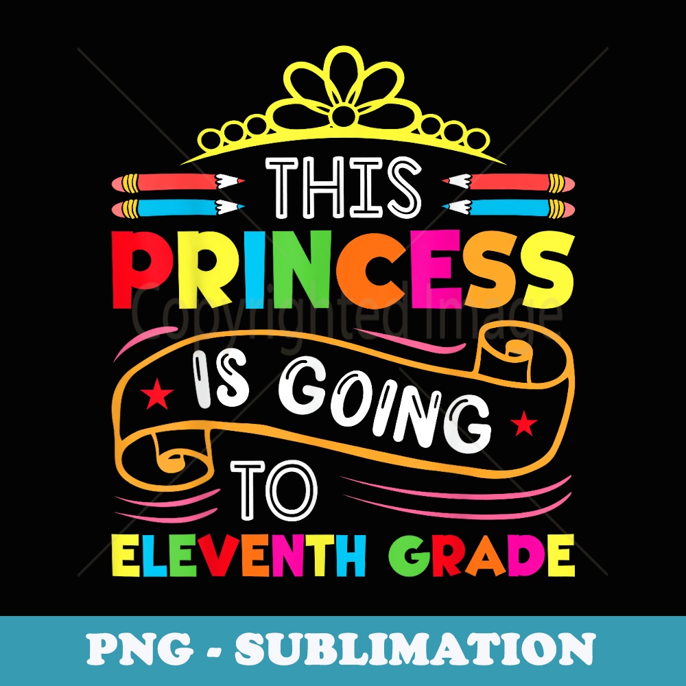 This Princess Is Going To Eleventh Grade Girl Back to School - Exclusive PNG Sublimation Download