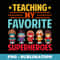 Teaching my Favorite Superheroes Teacher Back to School 2023 - Sublimation PNG File