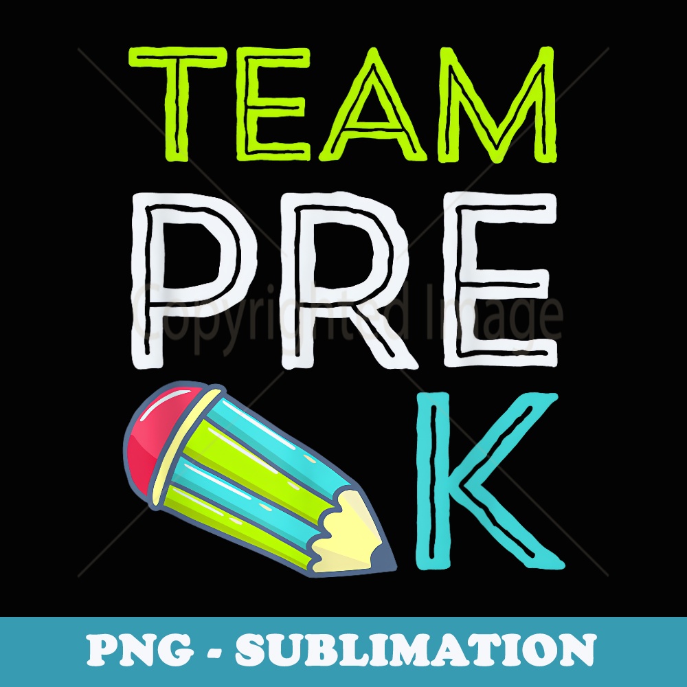 Team Pre-K Teacher First Day Preschool Back to School - High-Resolution PNG Sublimation File