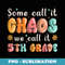 Some Call It Chaos We Call It 5th Grade Back To School - Aesthetic Sublimation Digital File