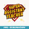 Super Assistant Teacher - Educational Superhero - PNG Transparent Sublimation Design